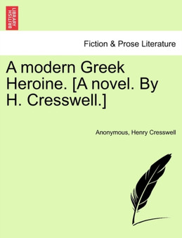 A Modern Greek Heroine. [A Novel. by H. Cresswell.] by Anonymous - Paperback