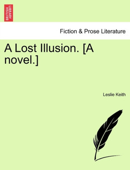 A Lost Illusion. [A Novel.] by Leslie Keith - Paperback