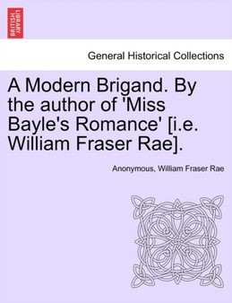 A Modern Brigand. by the Author of 'Miss Bayle's Romance' [I.E. William Fraser Rae]. by Anonymous - Paperback