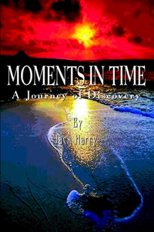 Moments in Time : A Journey of Discovery by Jack Harry - Paperback