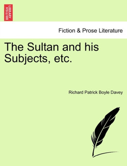 The Sultan and His Subjects, Etc. by Richard Patrick Boyle Davey - Paperback
