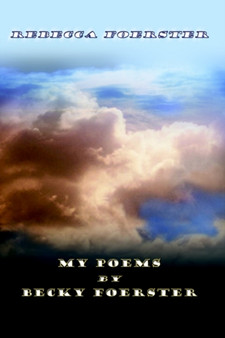 My Poems by Becky Foerster by Rebecca Foerster - Hardback