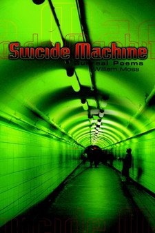The Suicide Machine : Surreal Poems by William Moss - Paperback