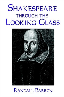 Shakespeare Through the Looking Glass by Randall Barron - Hardback