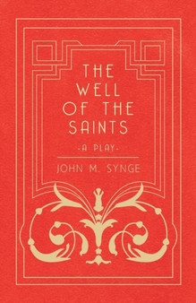The Well of the Saints - A Play by J.M. Synge - Paperback
