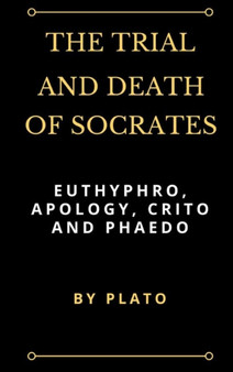 The Trial and Death of Socrates : Euthyphro, Apology, Crito and Phaedo by Plato - Hardback