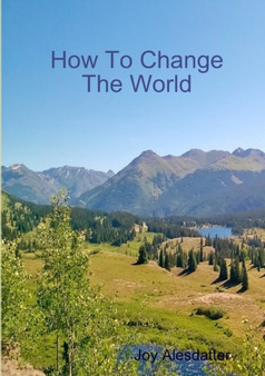 How To Change The World by Joy Alesdatter - Paperback