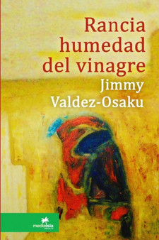 Rancia humedad del vinagre by Jimmy Valdez-Osaku - Paperback