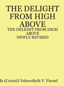 The DELIGHT FROM HIGH ABOVE (Newly Revised by Wells Fargo Yehuwdiyth Yisrael - Paperback