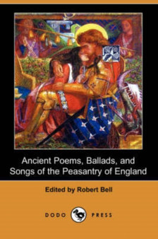 Ancient Poems, Ballads, and Songs of the Peasantry of England (Dodo Press) by Partner Robert MD Bell - Paperback