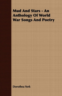 Mud And Stars - An Anthology Of World War Songs And Poetry by Dorothea York - Paperback