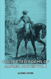 The Collected Poems of Alfred Noyes : v. 1 by Alfred Noyes - Paperback