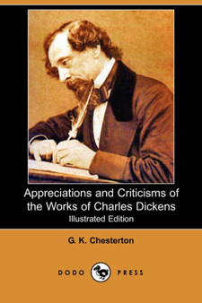 Appreciations and Criticisms of the Works of Charles Dickens (Illustrated Edition) (Dodo Press) by G K Chesterton - Paperback