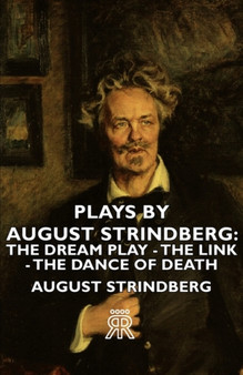 Plays By August Strindberg : The Dream Play - The Link - The Dance Of Death by August Strindberg - Paperback