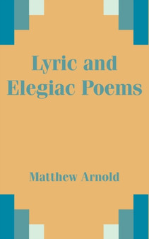 Lyric and Elegiac Poems by Matthew Arnold - Paperback