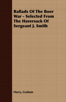 Ballads Of The Boer War - Selected From The Haversack Of Sergeant J. Smith by Harry Graham - Paperback