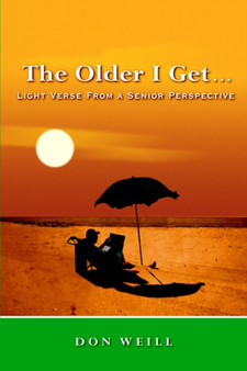 The Older I Get... : Light Verse from a Senior Perspective by Don Weill - Hardback