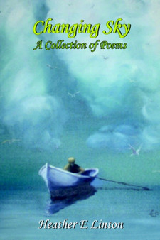 Changing Sky : A Collection of Poems by Heather E Linton - Paperback