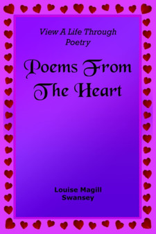 Poems From The Heart : View A Life Through Poetry by Louise Magill Swansey - Paperback