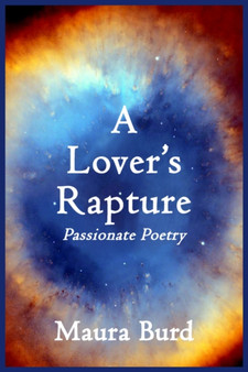 A Lover's Rapture : Passionate Poetry by Maura Burd - Paperback