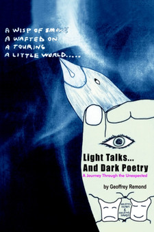 Light Talks...And Dark Poetry : A Journey Through the Unexpected by Geoffrey Remond - Hardback