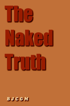 The Naked Truth by B J C G M - Hardback
