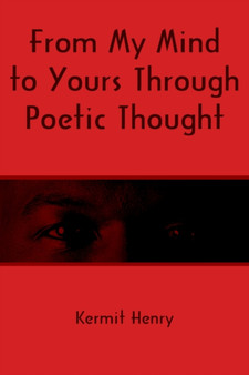 From My Mind to Yours Through Poetic Thought by Kermit Henry - Paperback