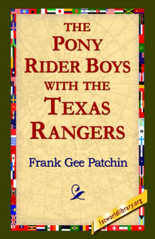 The Pony Rider Boys with the Texas Rangers by Frank Gee Patchin - Hardback