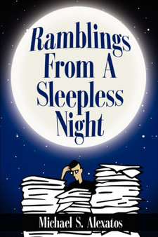 Ramblings from a Sleepless Night by Michael S. Alexatos - Hardback