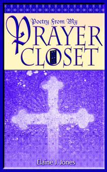 Poetry from My Prayer Closet by Elaine J. Jones - Paperback