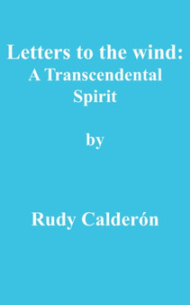 Letters to the Wind : A Transcendental Spirit by Rudy Calderon - Paperback