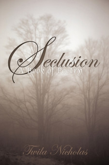 Seclusion : A Book of Poetry by Twila Nicholas - Paperback