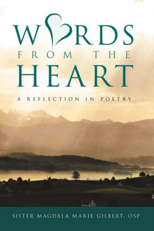 Words from the Heart : A Reflection in Poetry by Sister Magdala Marie Gilbert OSP - Paperback
