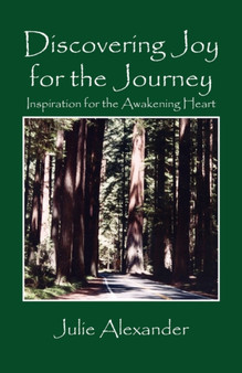 Discovering Joy for the Journey : Inspiration for the Awakening Heart by Julie Alexander - Paperback