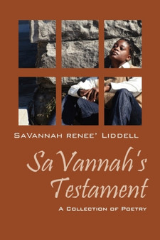 SaVannah's Testament : A Collection of Poetry by Savannah Renee' Liddell - Paperback
