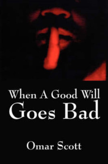 When A Good Will Goes Bad by Omar Scott - Paperback