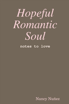 Hopeful Romantic Soul : notes to love by Nancy Nunez - Paperback