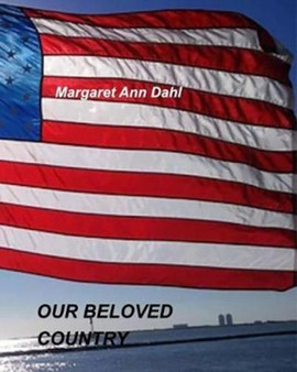 Our Beloved Country : America by Margaret Ann Dahl - Paperback