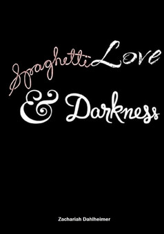 Spaghetti, Love, and Darkness by Zachariah Dahlheimer - Paperback