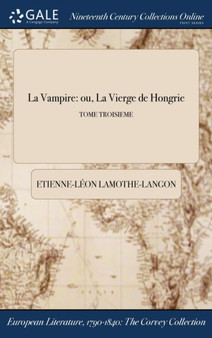 La Vampire : ou, La Vierge de Hongrie; TOME TROISIEME by Etienne-Leon Lamothe-Langon - Hardback