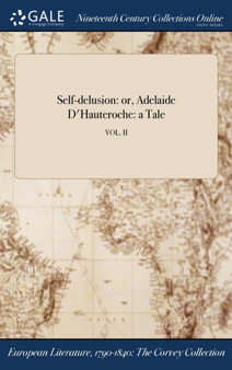 Self-delusion : or, Adelaide D'Hauteroche: a Tale; VOL. II by Anonymous - Hardback
