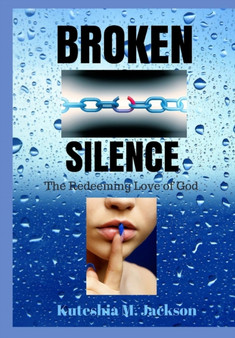 Broken Silence : The Redeeming Love of God by Kuteshia M Jackson - Hardback