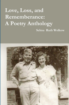 Love, Loss, and Rememberance: A Poetry Anthology by Selma Wolkow - Paperback