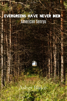 Evergreens Have Never Died : American Senryu by Asher Blake - Paperback