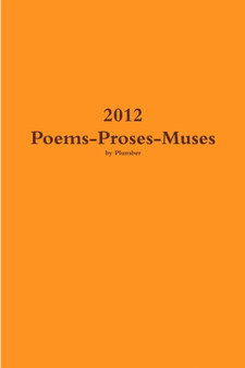 2012 Poems-Proses-Muses by Plumber - Paperback