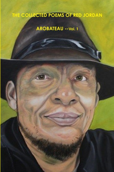 The Collected Poems Of Red Jordan Arobateau (1957 -1978) --I. by Red Jordan Arobateau - Paperback