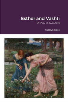 Esther and Vashti : A Play in Two Acts by Carolyn Gage - Paperback