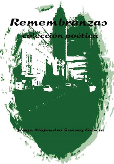 REMEMBRANZAS -coleccion poetica- by Jorge Alejandro Suarez Garcia - Hardback