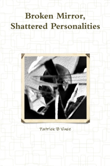 Broken Mirror, Shattered Personalities by Patrick B Vince - Paperback