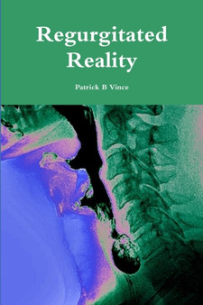 Regurgitated Reality by Patrick B Vince - Paperback